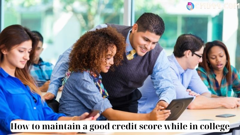 How to maintain a good credit score while in college 
