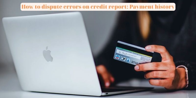 How to dispute errors on credit report: Payment history