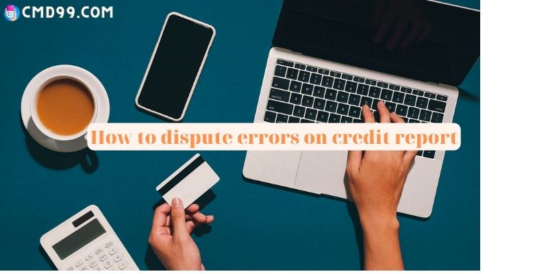 How to dispute errors on credit report