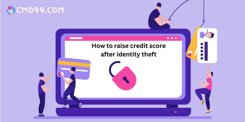 How to raise credit score after identity theft