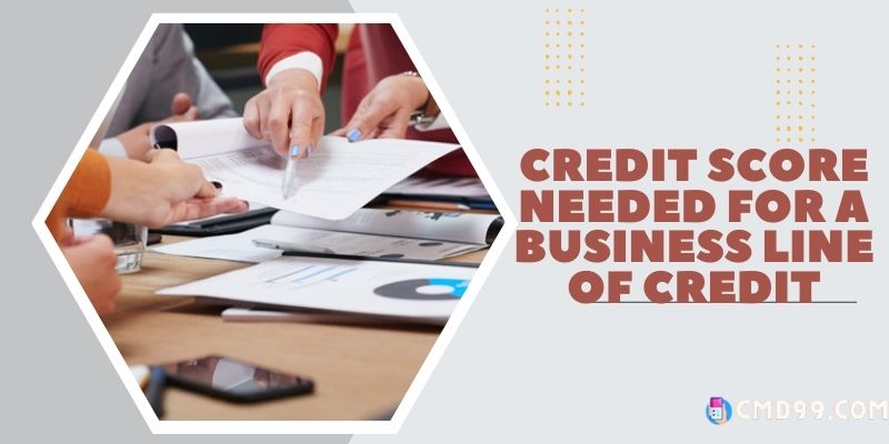 Credit score needed for a business line of credit