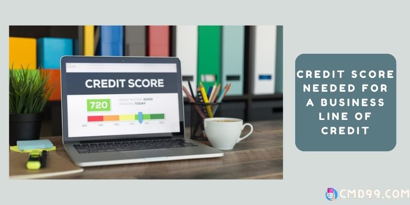Credit score needed for a business line of credit