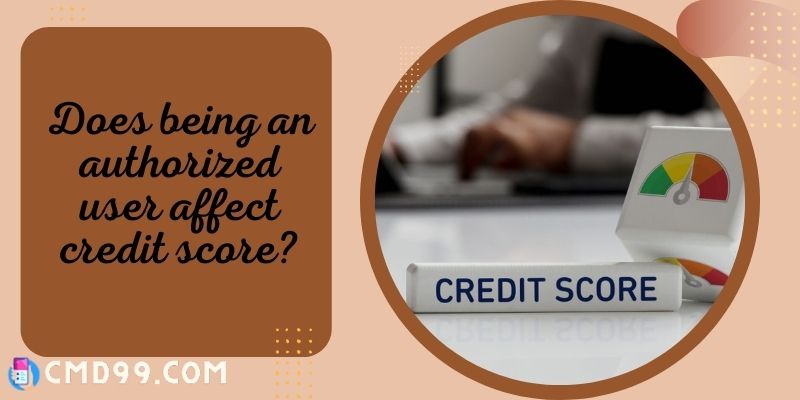 Does being an authorized user affect credit score?