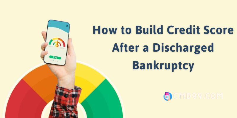 How to Build Credit Score After a Discharged Bankruptcy